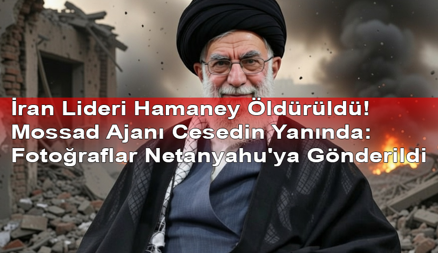İran Lideri Hamaney Öldürüldü! Mossad Ajanı Cesedin Yanında: Fotoğraflar Netanyahu'ya Gönderildi