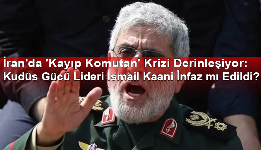 İran'da 'Kayıp Komutan' Krizi Derinleşiyor: Kudüs Gücü Lideri İsmail Kaani İnfaz mı Edildi?