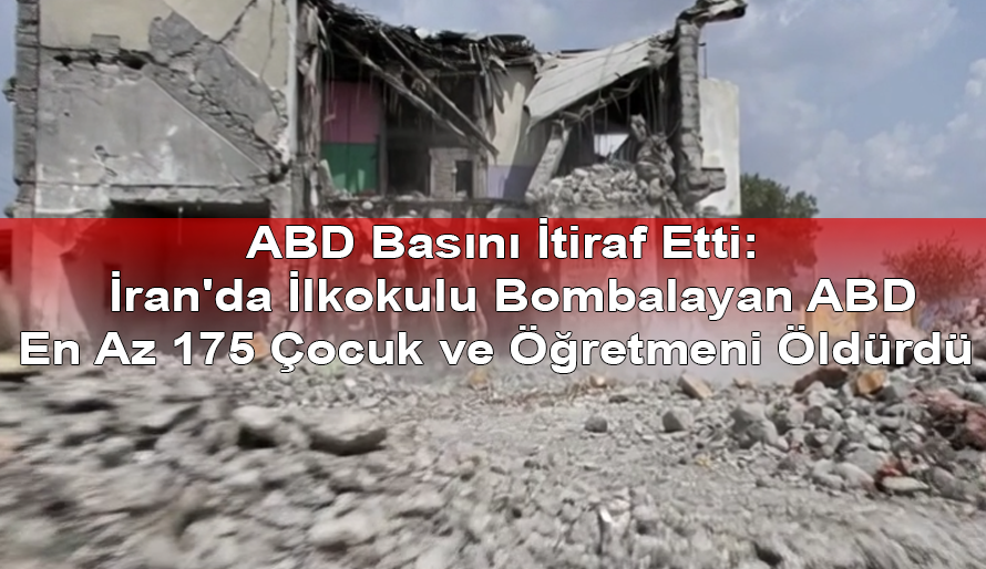 ABD Basını İtiraf Etti: İran'da İlkokulu Bombalayan ABD, En Az 175 Çocuk ve Öğretmeni Öldürdü