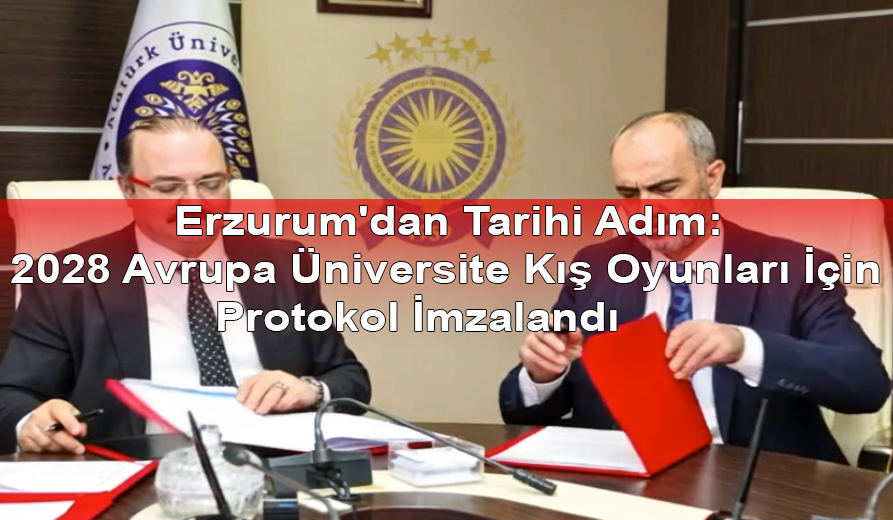 Erzurum'dan Tarihi Adım: 2028 Avrupa Üniversite Kış Oyunları İçin Protokol İmzalandı