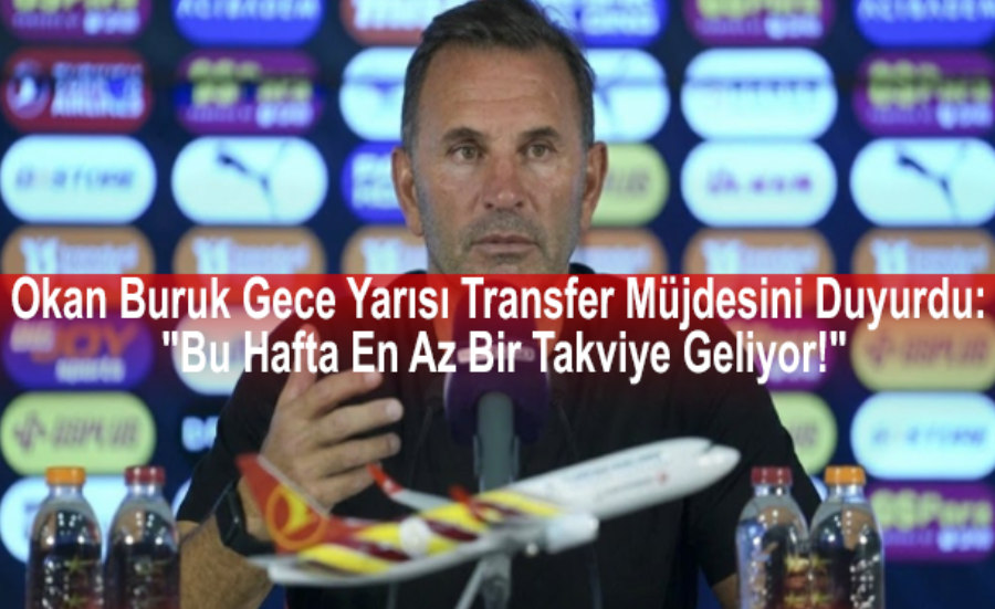 Okan Buruk Gece Yarısı Transfer Müjdesini Duyurdu: "Bu Hafta En Az Bir Takviye Geliyor!"
