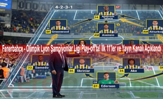 Fenerbahçe - Olimpik Lyon Şampiyonlar Ligi Play-off'ta! İlk 11'ler ve Yayın Kanalı Açıklandı - Şifresiz
