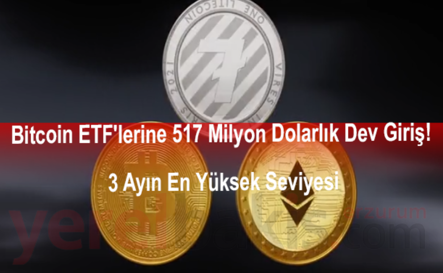 Bitcoin ETF'lerine 517 Milyon Dolarlık Dev Giriş! 3 Ayın En Yüksek Seviyesi