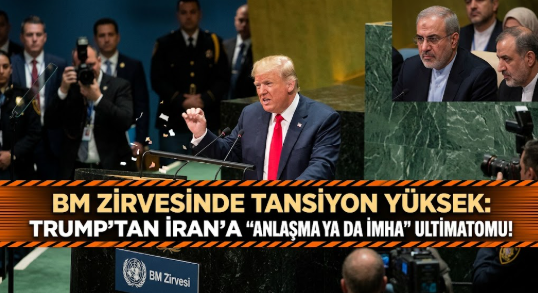 BM Zirvesinde Tansiyon Yüksek: Trump'tan İran'a "Anlaşma ya da İmha" Ultimatomu!
