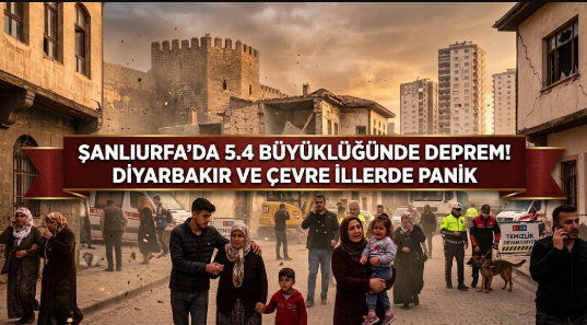 Şanlıurfa'da 5.4 Büyüklüğünde Deprem! Diyarbakır ve Çevre İllerde Panik