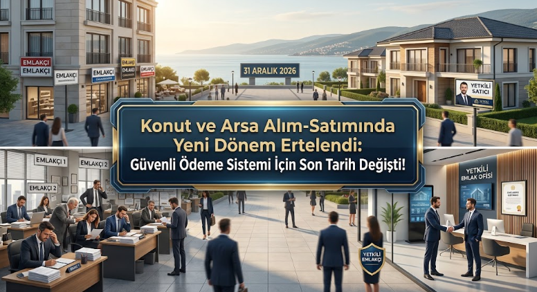 Konut ve Arsa Alım-Satımında Yeni Dönem Ertelendi: Güvenli Ödeme Sistemi İçin Son Tarih Değişti!