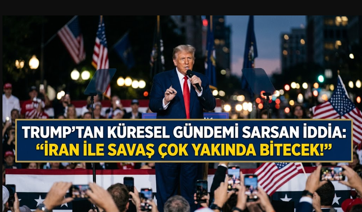 Trump'tan Küresel Gündemi Sarsan İddia: "İran ile Savaş Çok Yakında Bitecek!"