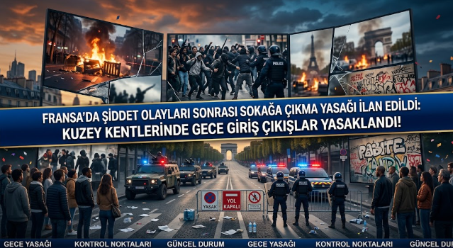 Fransa’da Şiddet Olayları Sonrası Sokağa Çıkma Yasağı İlan Edildi: Kuzey Kentlerinde Gece Giriş Çıkışlar Yasaklandı!