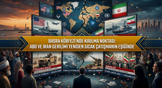 Basra Körfezi'nde Kırılma Noktası: ABD ve İran Gerilimi Yeniden Sıcak Çatışmanın Eşiğinde